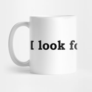 I look for beauty. Mug